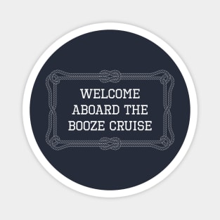 Welcome aboard the booze cruise quote Magnet